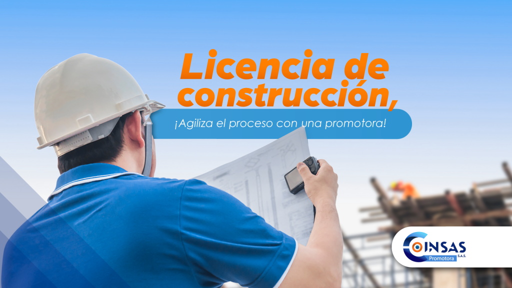 Licencia de construcción, ¡Agiliza el proceso con una promotora!